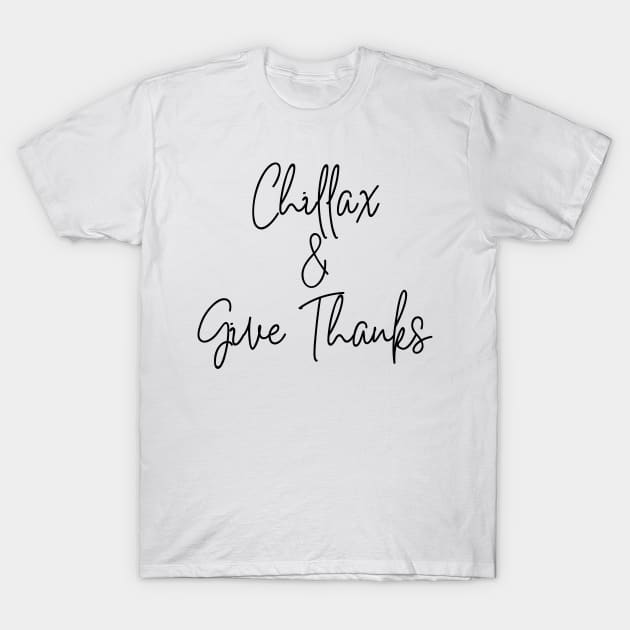 Chilax and Give Thanks (plain) T-Shirt by Rehoboth